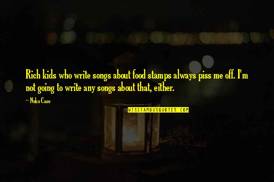 Prayer House Quotes By Neko Case: Rich kids who write songs about food stamps