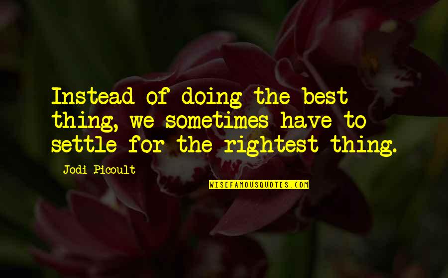 Prayer Images Quotes By Jodi Picoult: Instead of doing the best thing, we sometimes