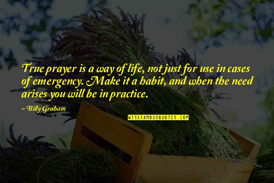 Prayer In Life Quotes By Billy Graham: True prayer is a way of life, not