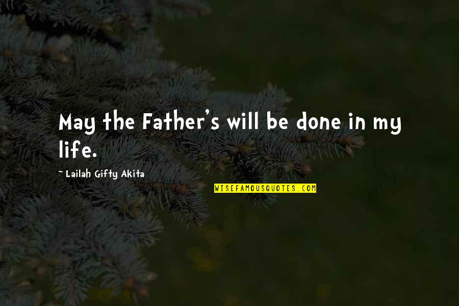 Prayer In Life Quotes By Lailah Gifty Akita: May the Father's will be done in my