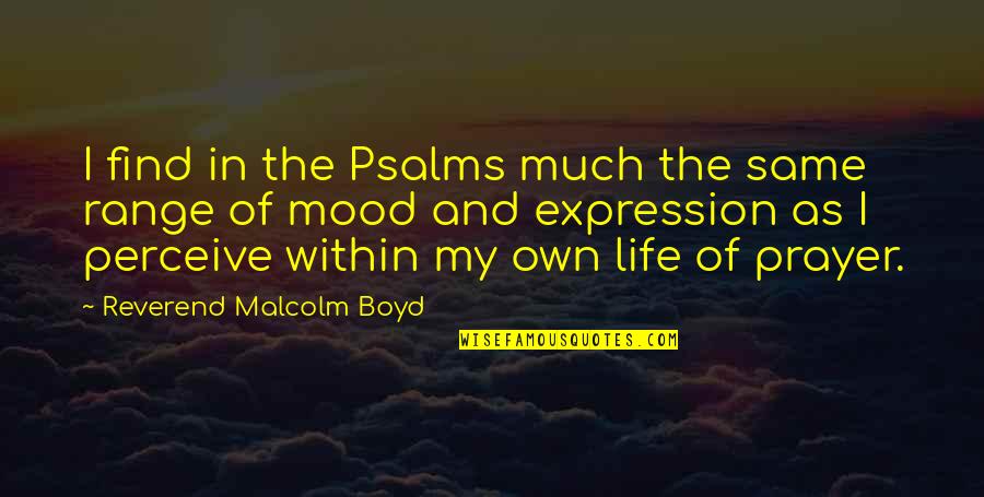 Prayer In Life Quotes By Reverend Malcolm Boyd: I find in the Psalms much the same