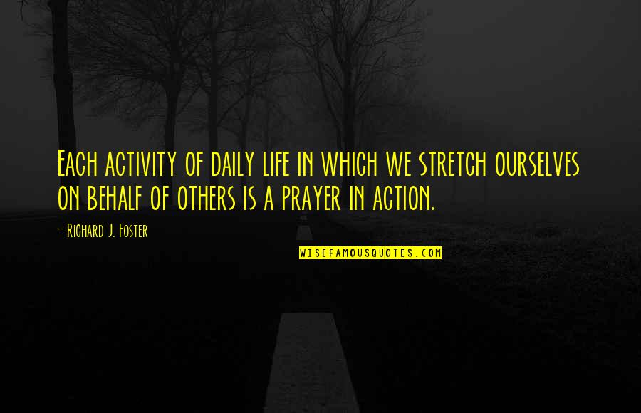 Prayer In Life Quotes By Richard J. Foster: Each activity of daily life in which we
