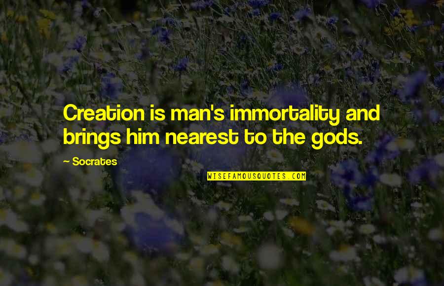 Prayer In Public Schools Quotes By Socrates: Creation is man's immortality and brings him nearest