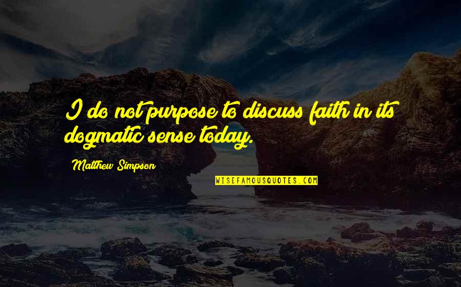 Prayer In Relationships Quotes By Matthew Simpson: I do not purpose to discuss faith in