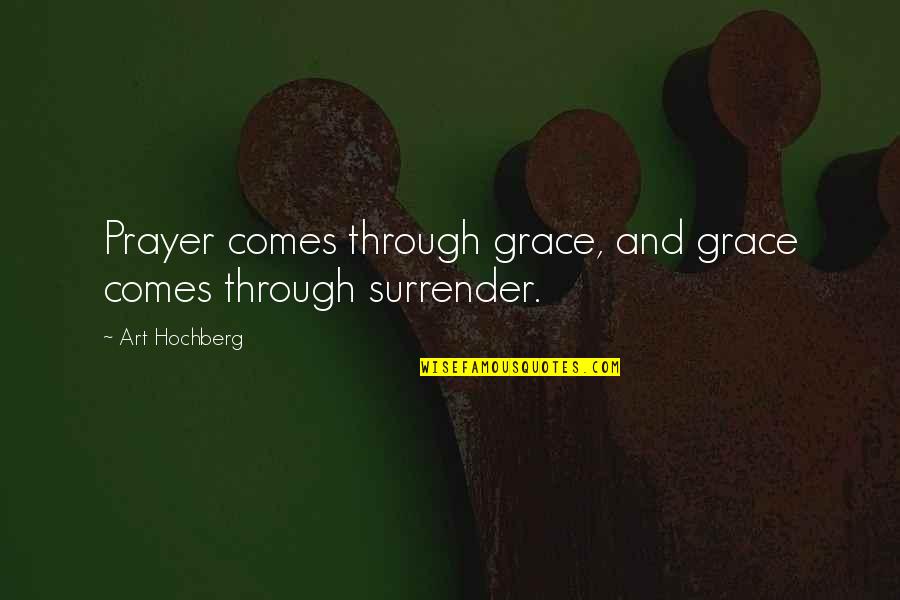 Prayer Inspirational Quotes By Art Hochberg: Prayer comes through grace, and grace comes through
