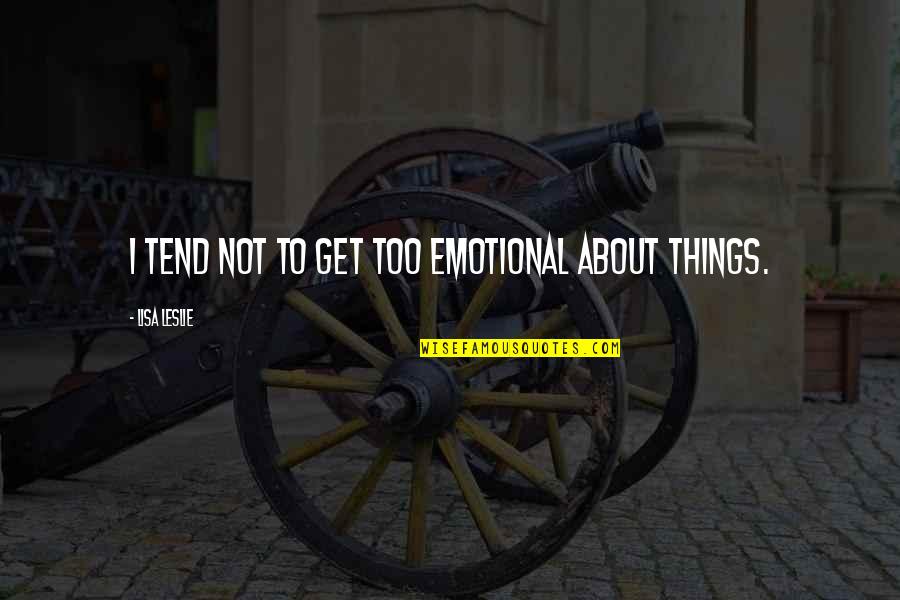 Prayer Is A Weapon Quotes By Lisa Leslie: I tend not to get too emotional about Prayer Is A Weapon Quotes By Lisa Leslie: I tend not to get too emotional about