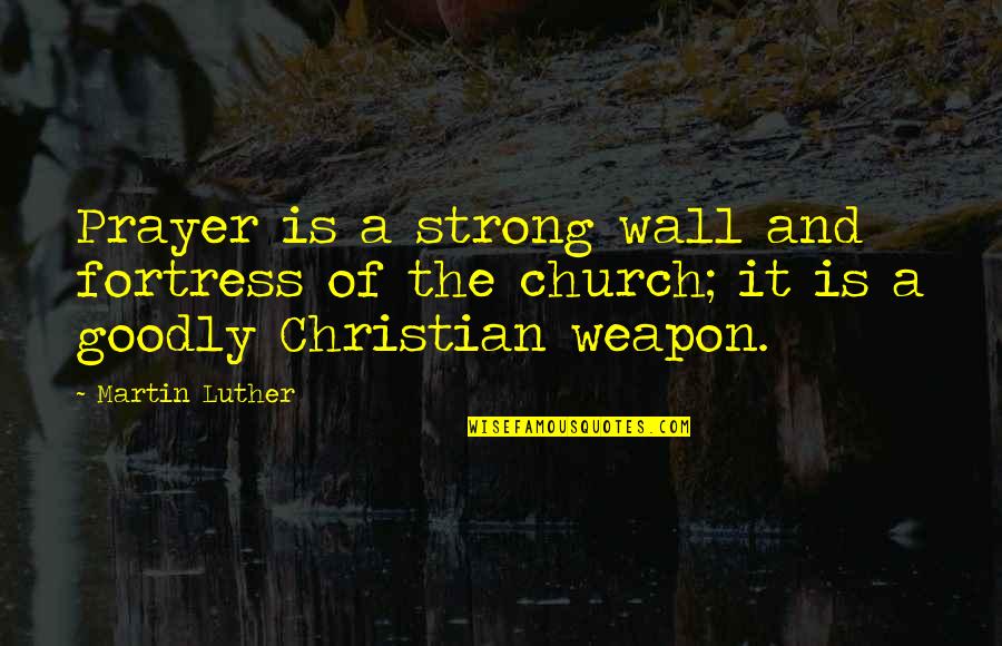 Prayer Is A Weapon Quotes By Martin Luther: Prayer is a strong wall and fortress of Prayer Is A Weapon Quotes By Martin Luther: Prayer is a strong wall and fortress of
