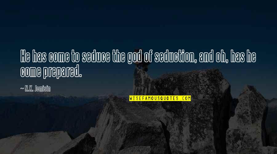 Prayer Is A Weapon Quotes By N.K. Jemisin: He has come to seduce the god of