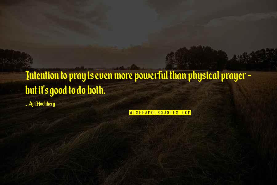 Prayer Is Powerful Quotes By Art Hochberg: Intention to pray is even more powerful than