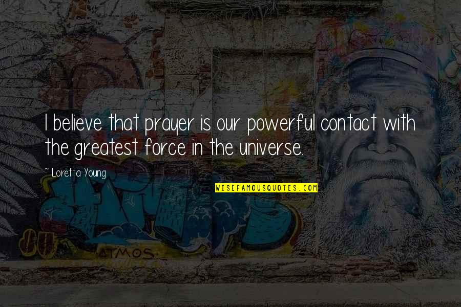 Prayer Is Powerful Quotes By Loretta Young: I believe that prayer is our powerful contact