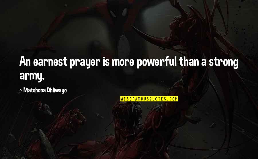 Prayer Is Powerful Quotes By Matshona Dhliwayo: An earnest prayer is more powerful than a