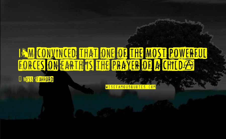 Prayer Is Powerful Quotes By Wess Stafford: I'm convinced that one of the most powerful