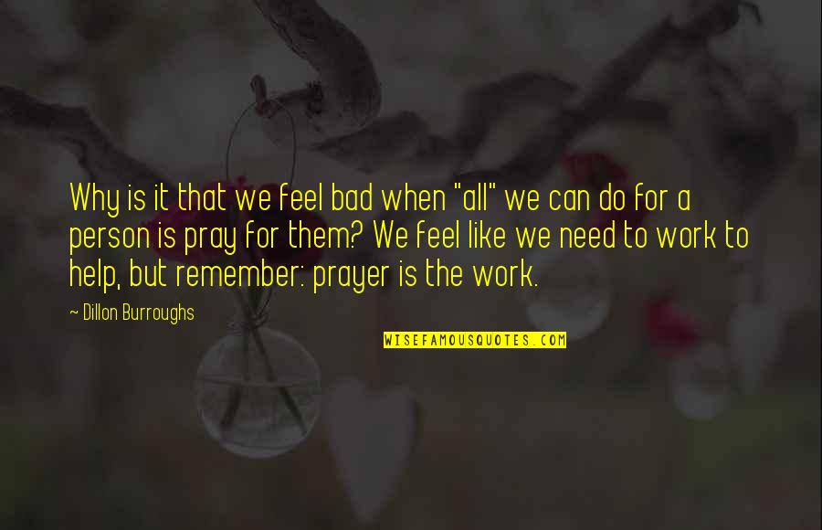 Prayer Is Quotes By Dillon Burroughs: Why is it that we feel bad when