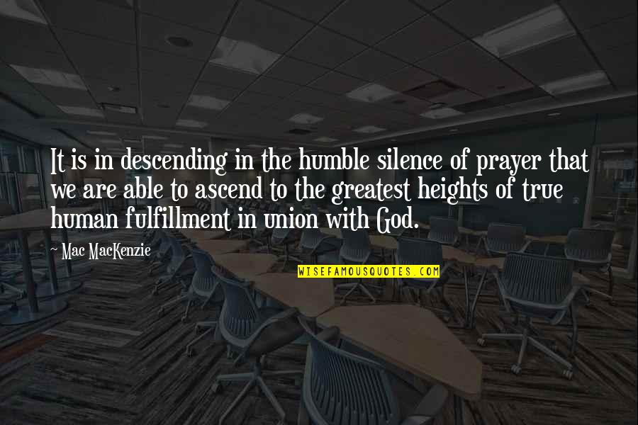 Prayer Is Quotes By Mac MacKenzie: It is in descending in the humble silence