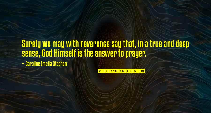 Prayer Is The Answer Quotes By Caroline Emelia Stephen: Surely we may with reverence say that, in