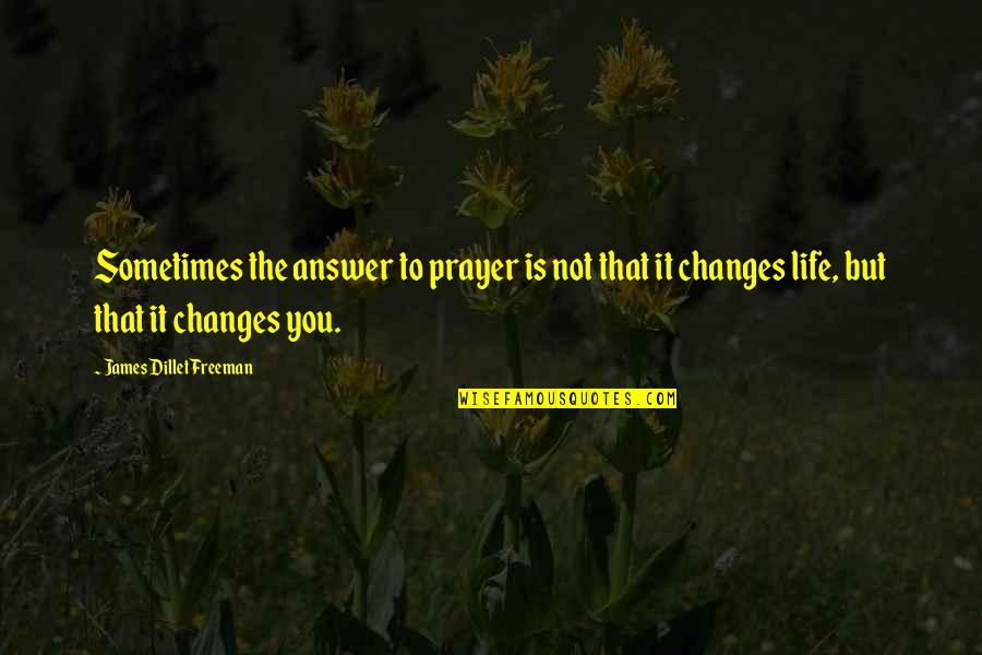 Prayer Is The Answer Quotes By James Dillet Freeman: Sometimes the answer to prayer is not that