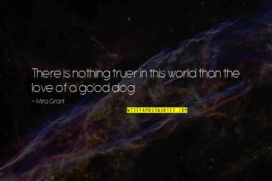 Prayer Is The Greater Work Quotes By Mira Grant: There is nothing truer in this world than