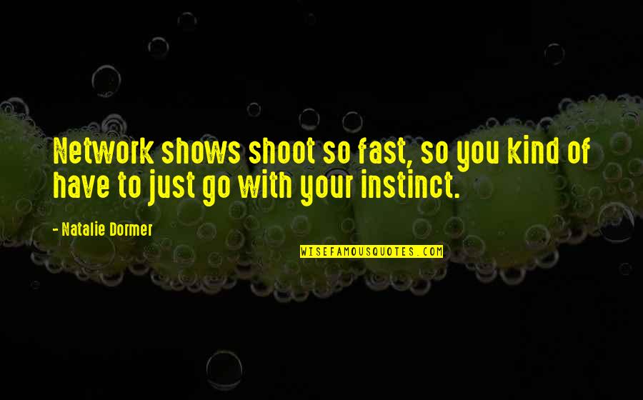 Prayer Is The Greater Work Quotes By Natalie Dormer: Network shows shoot so fast, so you kind