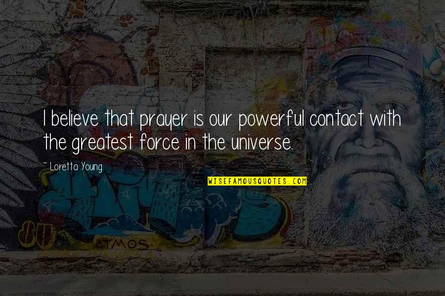 Prayer Is The Most Powerful Quotes By Loretta Young: I believe that prayer is our powerful contact