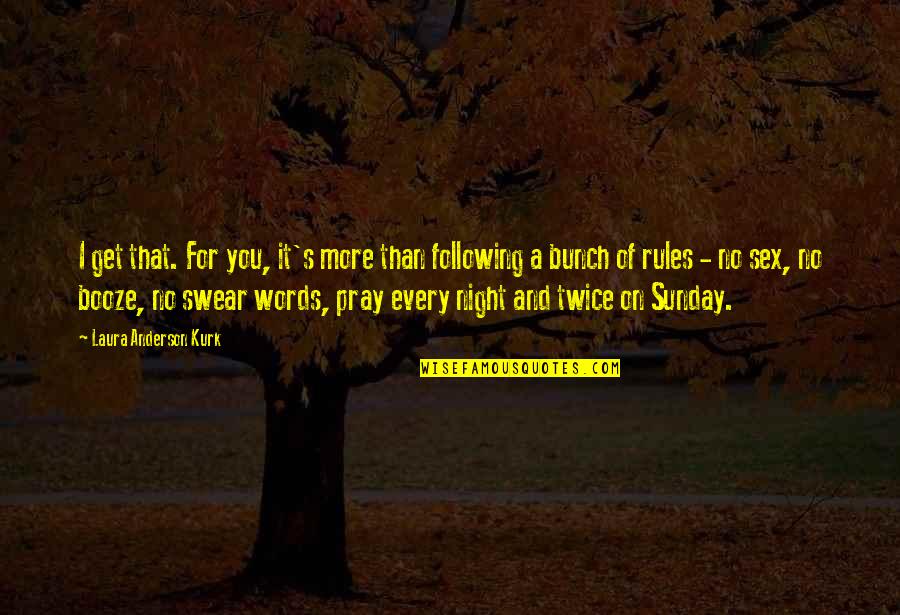 Prayer Night Quotes By Laura Anderson Kurk: I get that. For you, it's more than Prayer Night Quotes By Laura Anderson Kurk: I get that. For you, it's more than