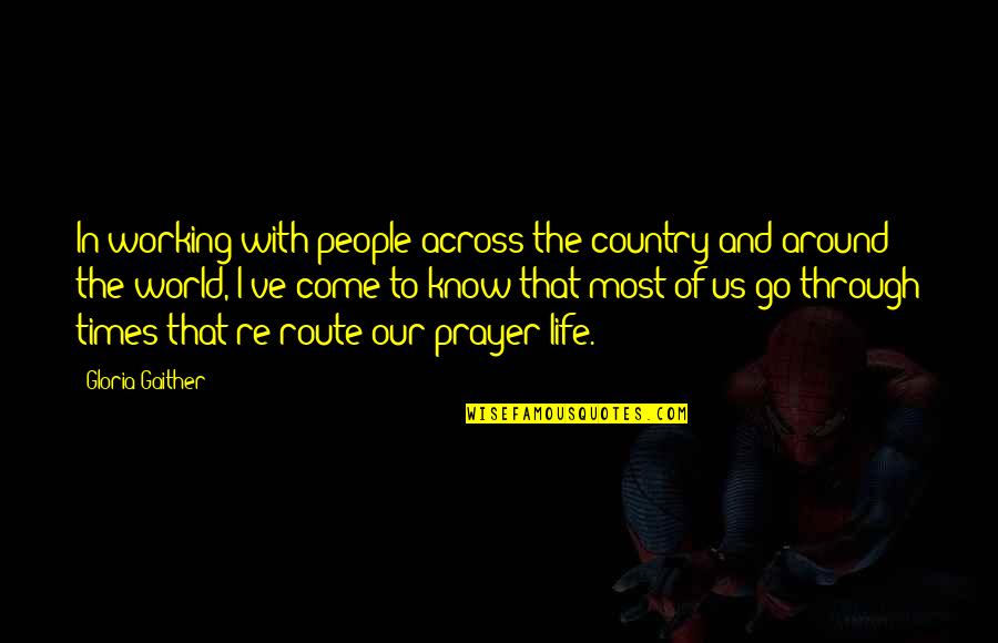Prayer Not Working Quotes By Gloria Gaither: In working with people across the country and