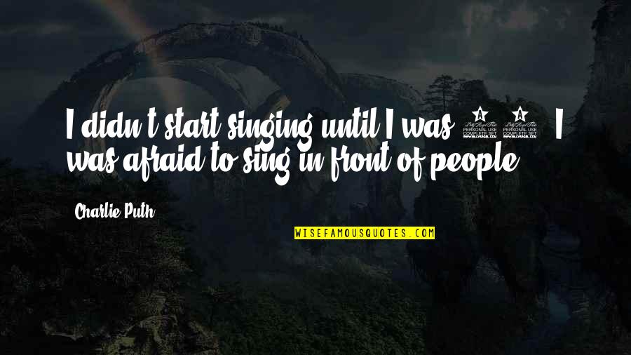 Prayer Of Saints Judgment Quotes By Charlie Puth: I didn't start singing until I was 16.