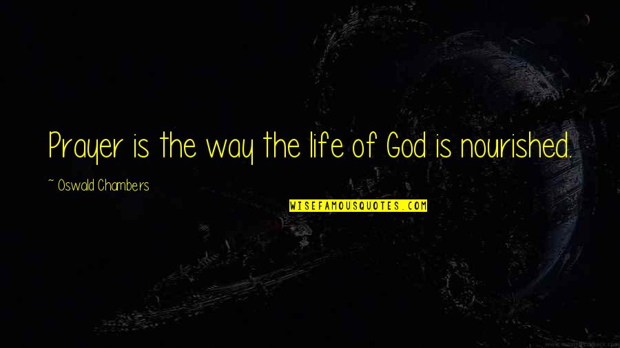 Prayer Oswald Chambers Quotes By Oswald Chambers: Prayer is the way the life of God