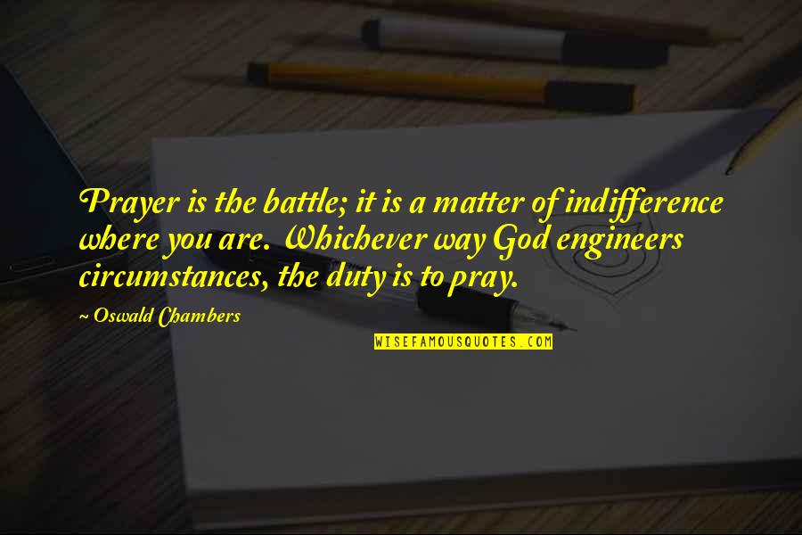 Prayer Oswald Chambers Quotes By Oswald Chambers: Prayer is the battle; it is a matter