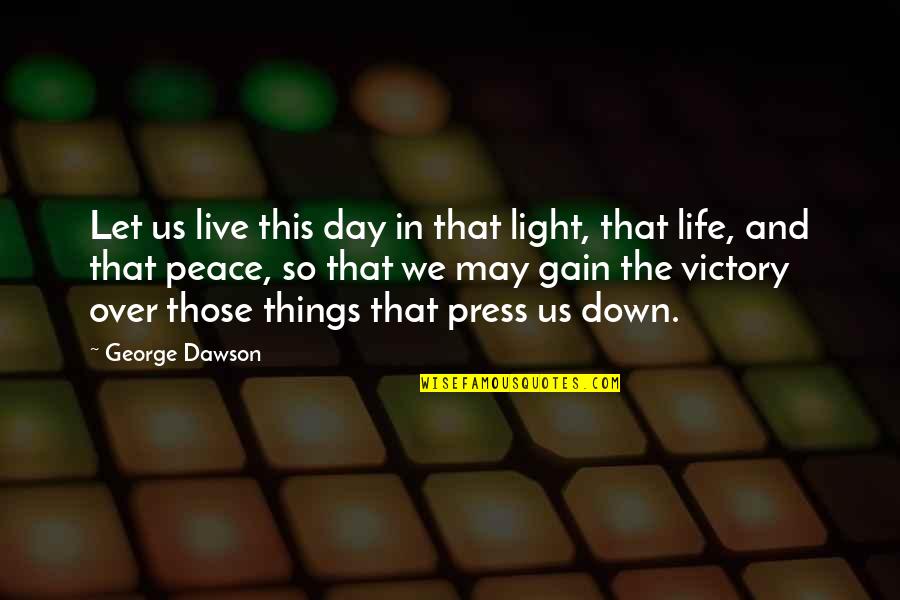Prayer Peace Quotes By George Dawson: Let us live this day in that light,