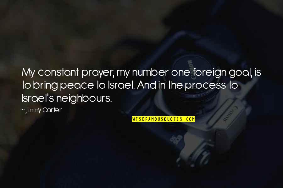Prayer Peace Quotes By Jimmy Carter: My constant prayer, my number one foreign goal,