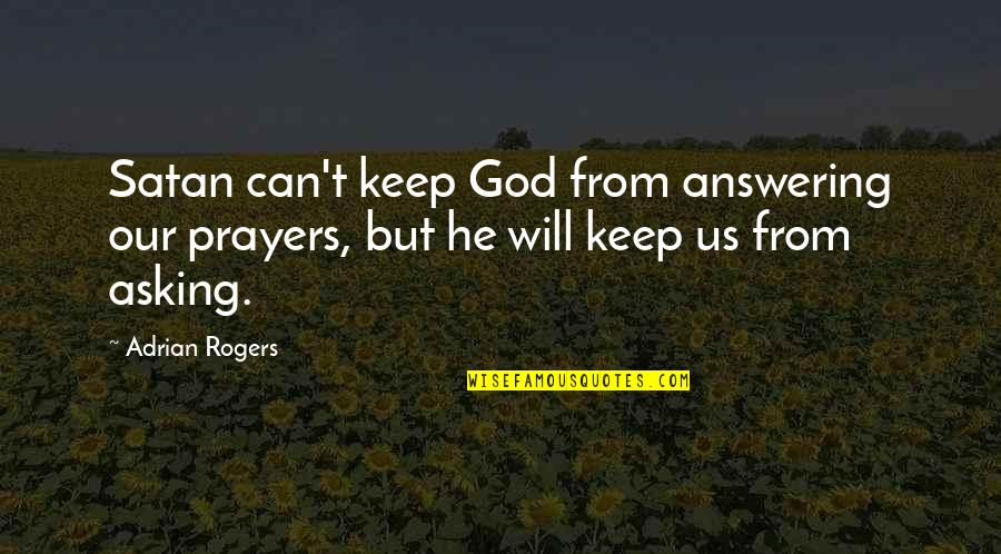 Prayer Quotes By Adrian Rogers: Satan can't keep God from answering our prayers,