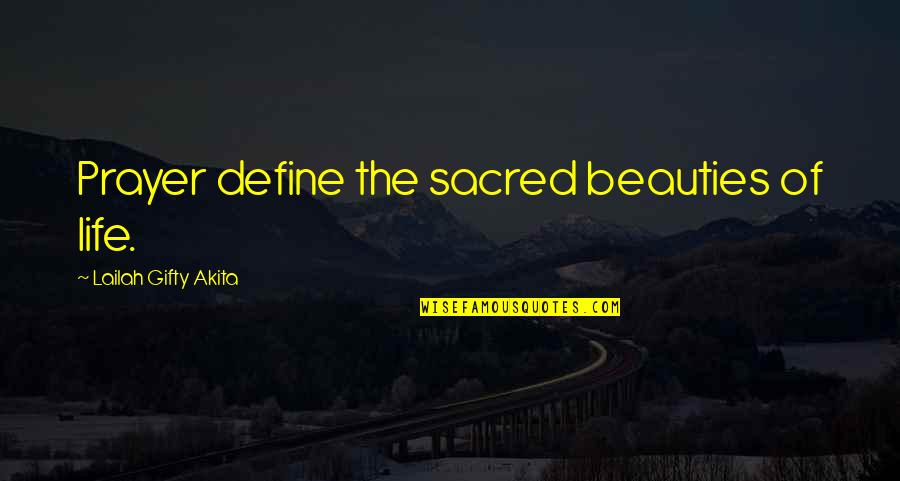 Prayer Quotes By Lailah Gifty Akita: Prayer define the sacred beauties of life.