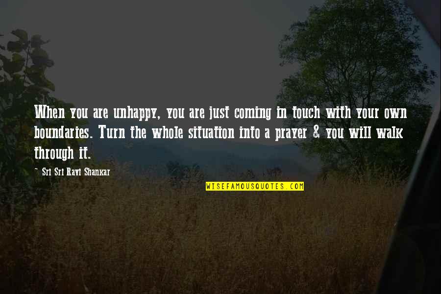 Prayer Quotes By Sri Sri Ravi Shankar: When you are unhappy, you are just coming