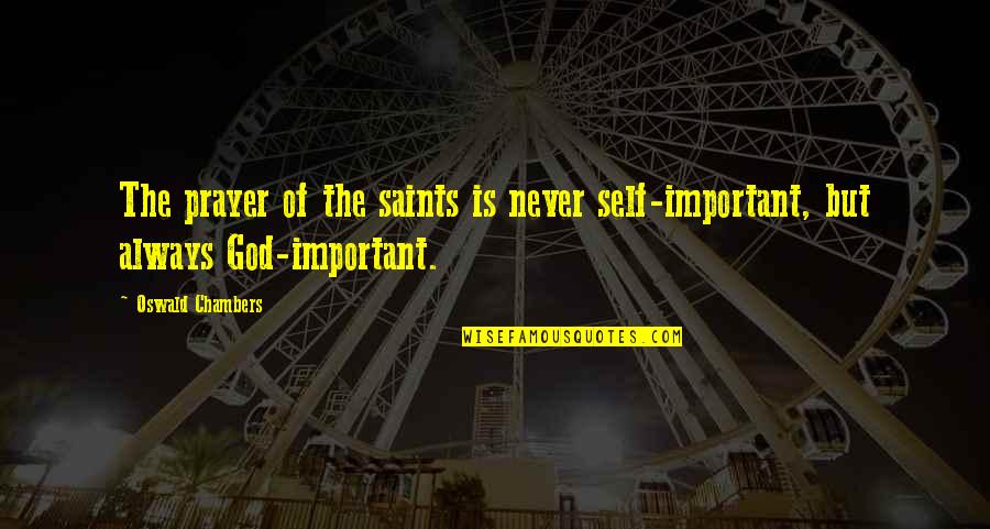 Prayer Saints Quotes By Oswald Chambers: The prayer of the saints is never self-important,