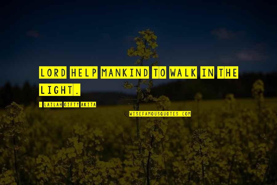 Prayer Sayings And Quotes By Lailah Gifty Akita: Lord help mankind to walk in the light.