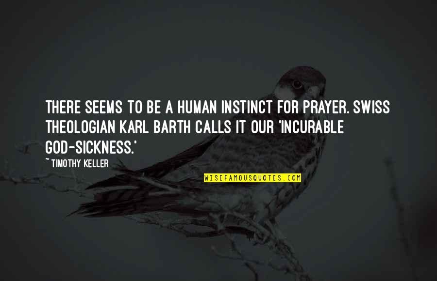 Prayer Sickness Quotes By Timothy Keller: There seems to be a human instinct for