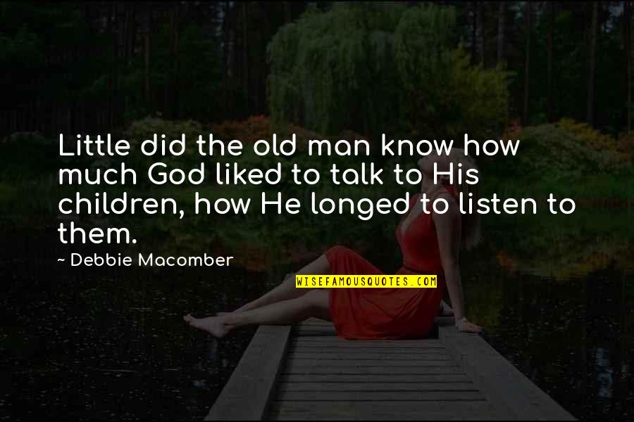 Prayer Talk To God Quotes By Debbie Macomber: Little did the old man know how much