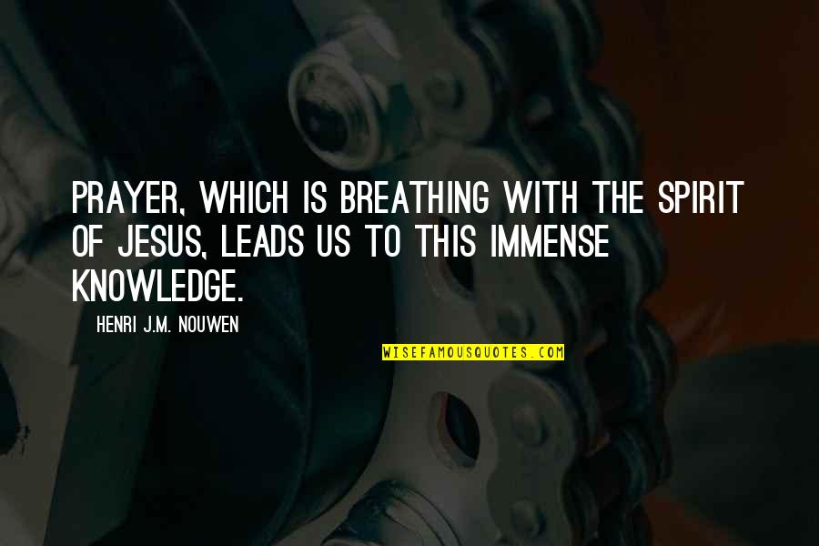 Prayer To Jesus Quotes By Henri J.M. Nouwen: Prayer, which is breathing with the Spirit of