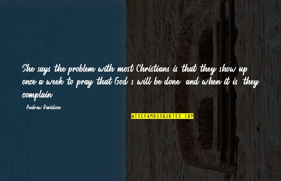 Prayer To Pray Quotes By Andrew Davidson: She says the problem with most Christians is