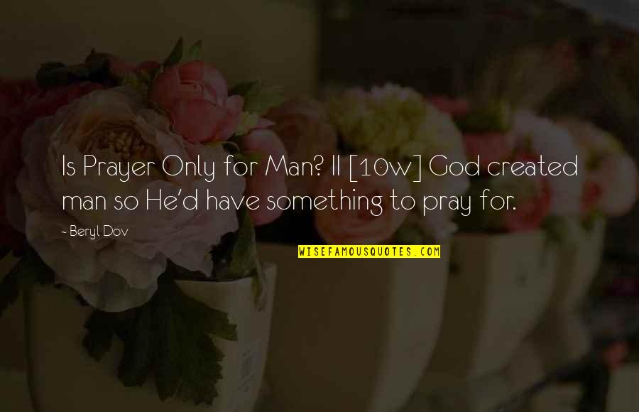 Prayer To Pray Quotes By Beryl Dov: Is Prayer Only for Man? II [10w] God