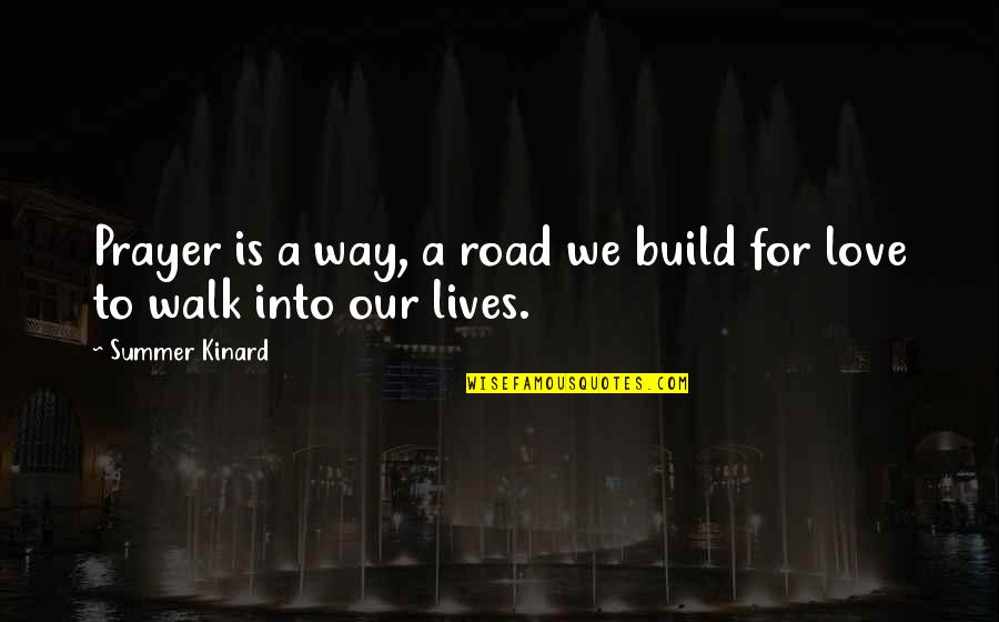 Prayer Walk Quotes By Summer Kinard: Prayer is a way, a road we build