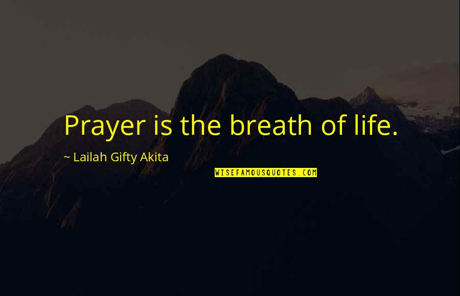 Prayer Warfare Quotes By Lailah Gifty Akita: Prayer is the breath of life.