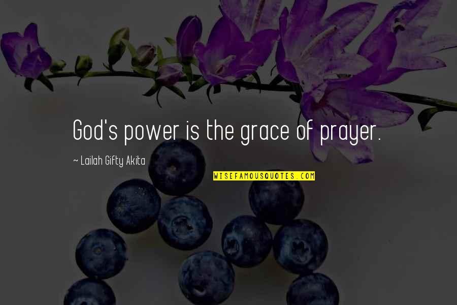 Prayer Warfare Quotes By Lailah Gifty Akita: God's power is the grace of prayer.