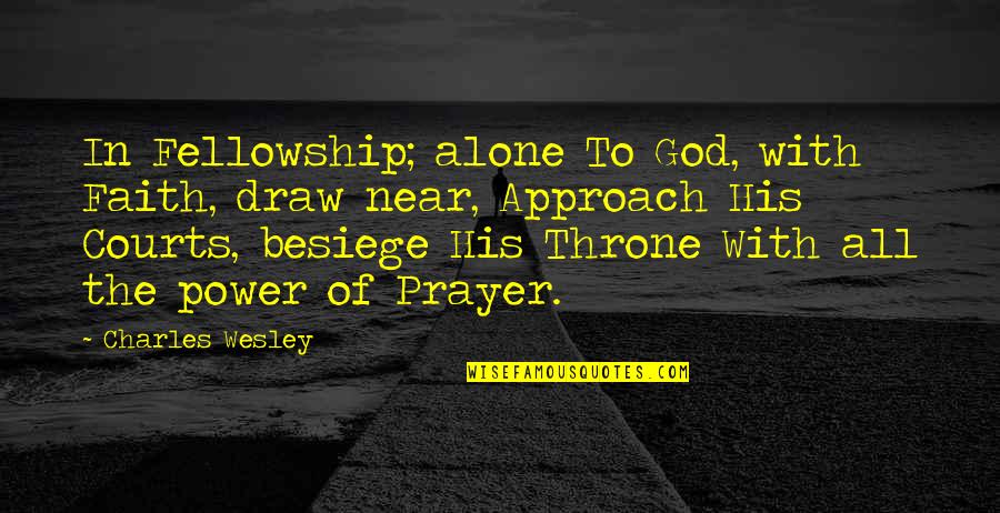 Prayer With Faith Quotes By Charles Wesley: In Fellowship; alone To God, with Faith, draw