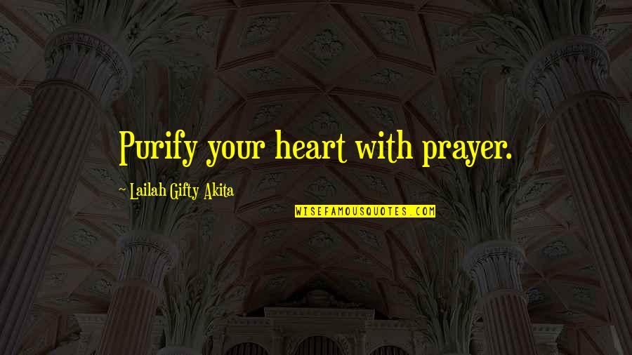 Prayer With Faith Quotes By Lailah Gifty Akita: Purify your heart with prayer.