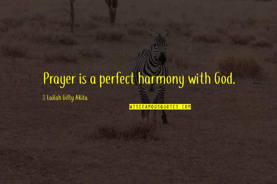 Prayer With Faith Quotes By Lailah Gifty Akita: Prayer is a perfect harmony with God.