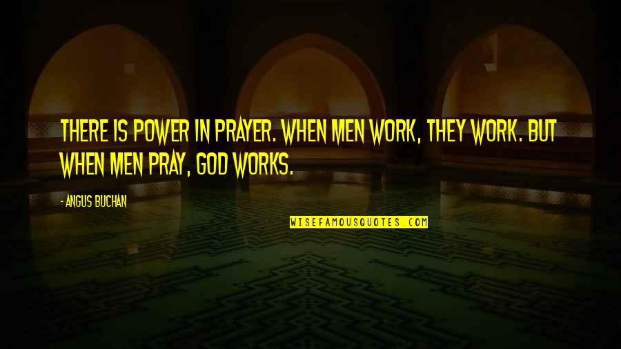Prayer Work Quotes By Angus Buchan: There is power in prayer. When men work,