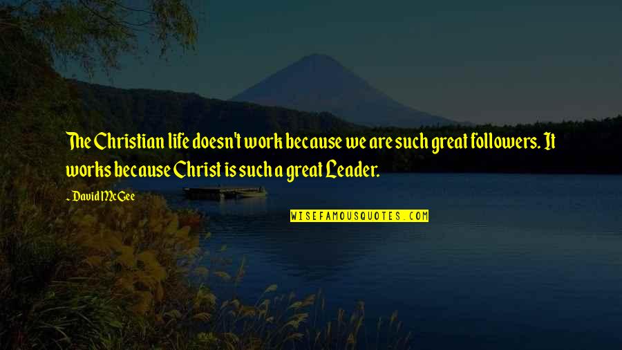 Prayer Work Quotes By David McGee: The Christian life doesn't work because we are Prayer Work Quotes By David McGee: The Christian life doesn't work because we are