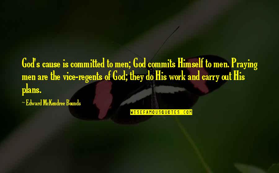 Prayer Work Quotes By Edward McKendree Bounds: God's cause is committed to men; God commits Prayer Work Quotes By Edward McKendree Bounds: God's cause is committed to men; God commits