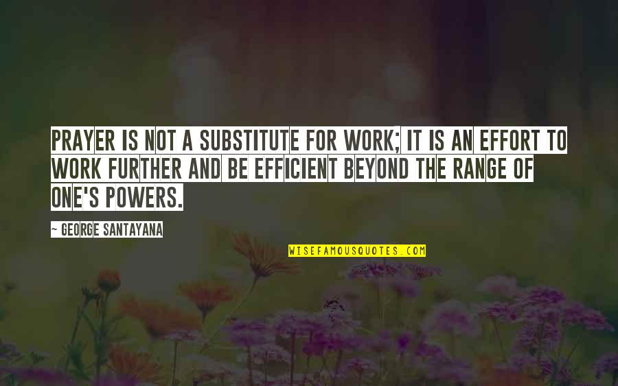 Prayer Work Quotes By George Santayana: Prayer is not a substitute for work; it Prayer Work Quotes By George Santayana: Prayer is not a substitute for work; it